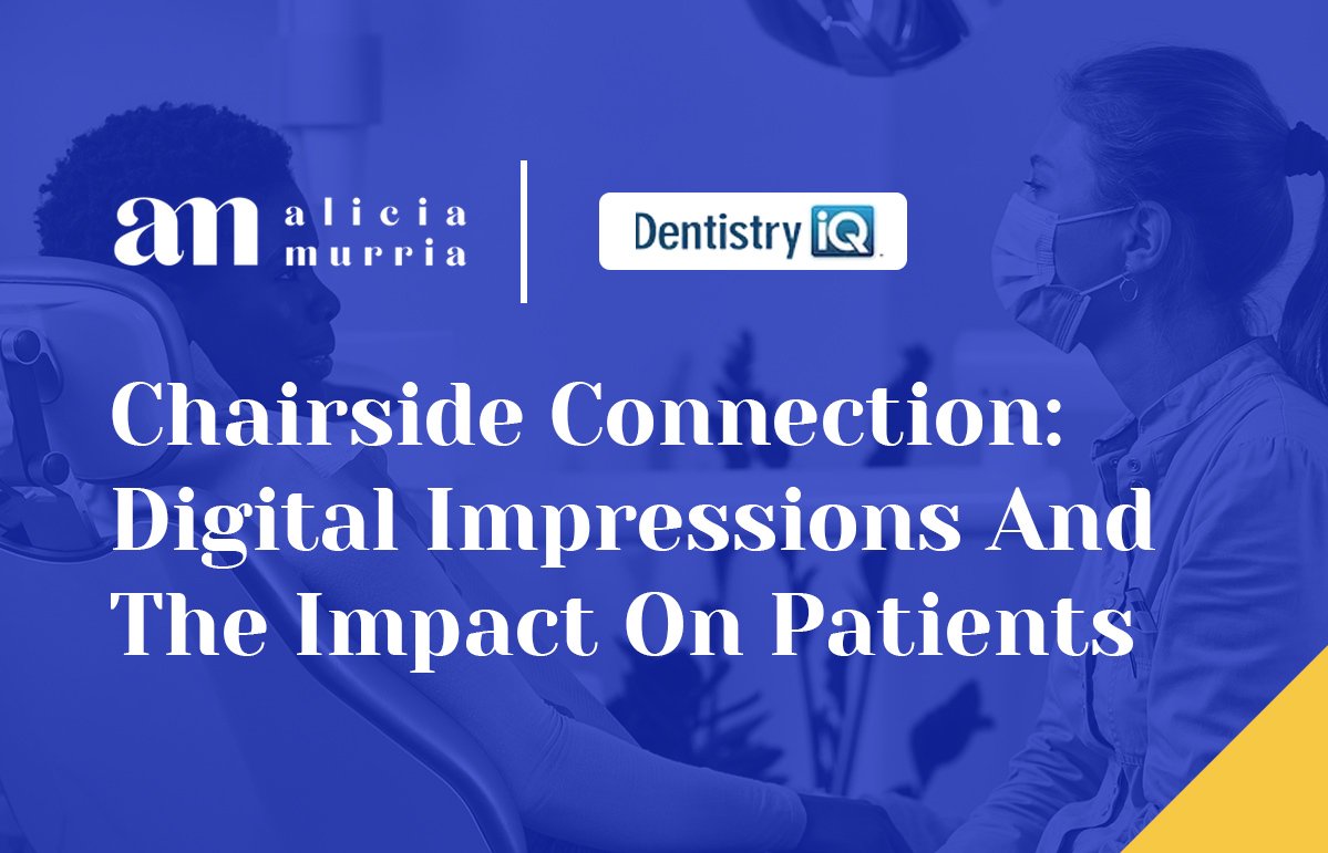 Chairside Connection: Digital Impressions And The Impact On Patients